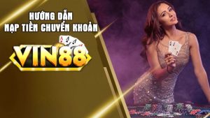 Hướng dẫn nạp tiền Vin88