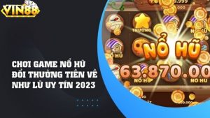 Nổ hũ đổi thưởng Vin88